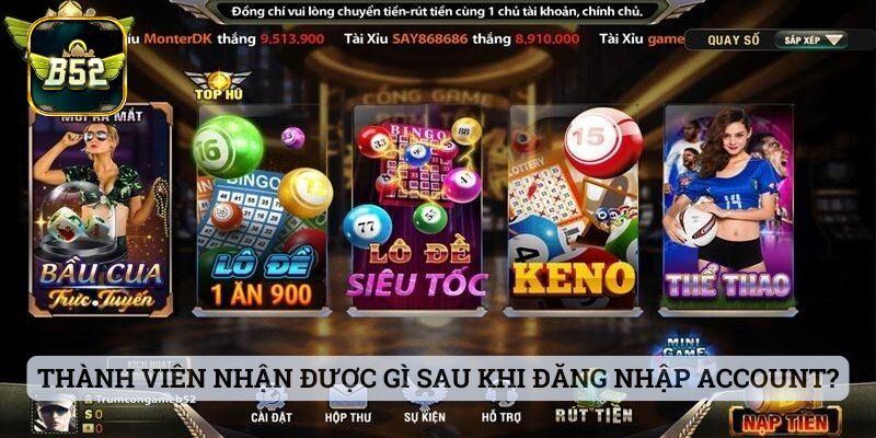 Đăng Nhập B52 Thành viên nhận được gì sau khi đăng nhập account thành công?