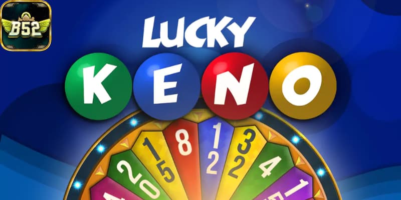 Keno B52 Kinh nghiệm chơi Keno B52 hiệu quả
