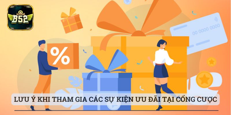 Khuyến Mãi B52 Lưu ý khi tham gia các sự kiện ưu đãi tại cổng cược