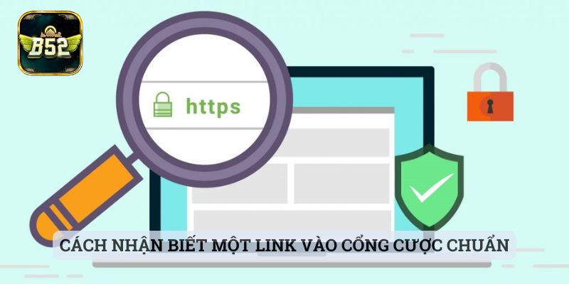 Link Chính Thức B52 Cách nhận biết một link vào cổng cược chuẩn