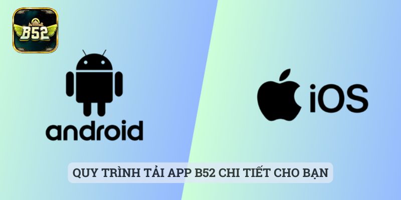 Tải App B52 Quy trình tải app B52 chi tiết cho bạn